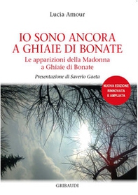 Io sono ancora a Ghiaie di Bonate. Le apparizioni della Madonna a Ghiaie di Bonate - Librerie.coop
