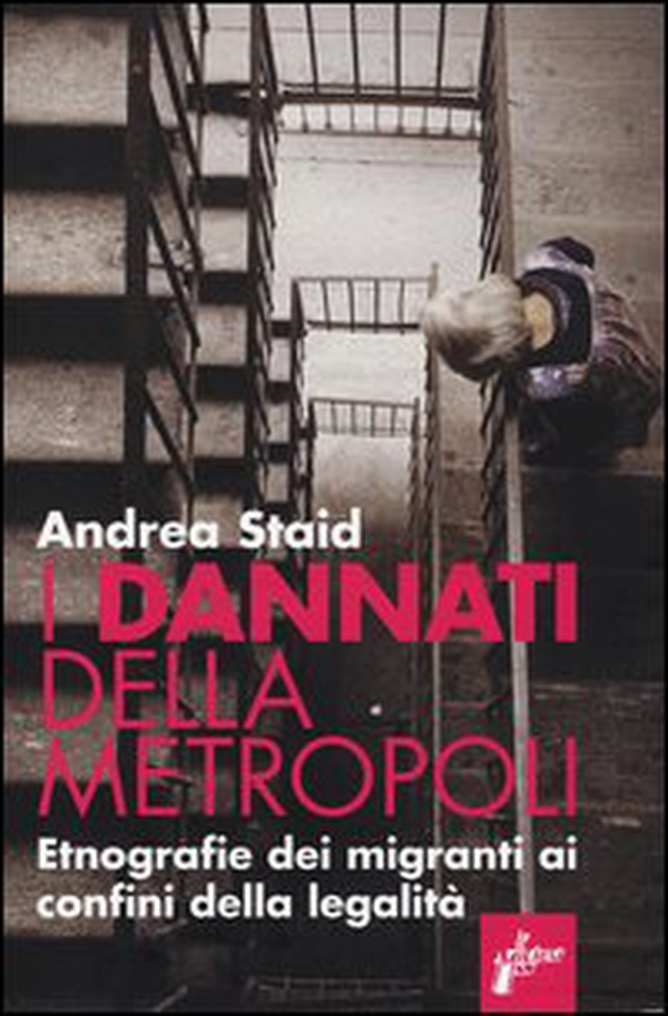 I dannati della metropoli. Etnografie dei migranti ai confini della legalità - Librerie.coop I dannati della metropoli. Etnografie dei migranti ai confini della legalità - Librerie.coop