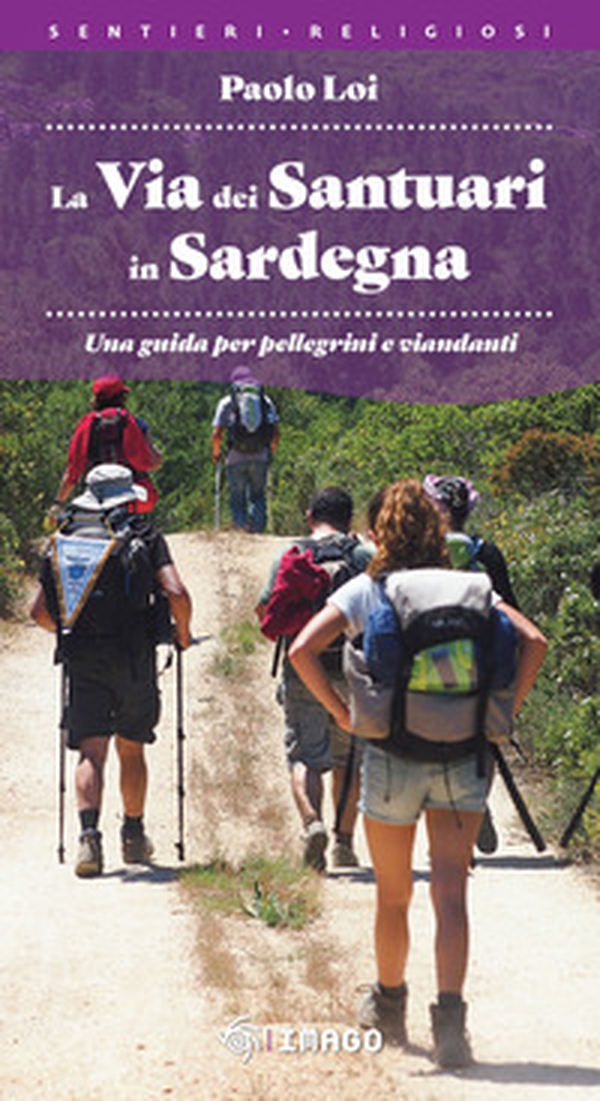La via dei santuari in Sardegna. Una guida per pellegrini e viandanti - Librerie.coop La via dei santuari in Sardegna. Una guida per pellegrini e viandanti - Librerie.coop