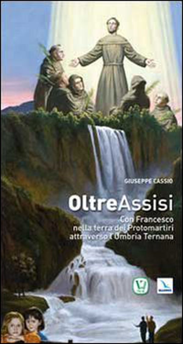 Oltre Assisi. Con Francesco nella terra dei protomartiri attraverso l'Umbria Ternana - Librerie.coop Oltre Assisi. Con Francesco nella terra dei protomartiri attraverso l'Umbria Ternana - Librerie.coop