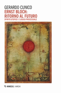 Ernst Bloch: ritorno al futuro. Spirito utopico e logica processuale - Librerie.coop Ernst Bloch: ritorno al futuro. Spirito utopico e logica processuale - Librerie.coop