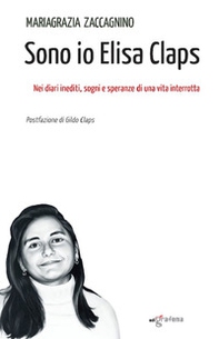 Sono io Elisa Claps. Nei diari inediti, sogni e speranze di una vita interrottta - Librerie.coop