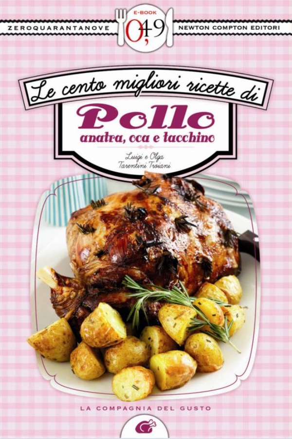 Le cento migliori ricette di pollo, anatra, oca e tacchino - Librerie.coop Le cento migliori ricette di pollo, anatra, oca e tacchino - Librerie.coop