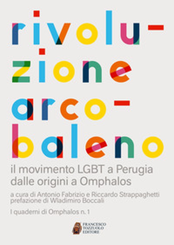 Rivoluzione arcobaleno. Il movimento LGBT a Perugia dalle origini a Omphalos - Librerie.coop Rivoluzione arcobaleno. Il movimento LGBT a Perugia dalle origini a Omphalos - Librerie.coop