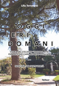Oggi ieri domani. Storia del collegio «Oasi di S. Rita» fondato dal card. Alfredo Ottaviani - Librerie.coop Oggi ieri domani. Storia del collegio «Oasi di S. Rita» fondato dal card. Alfredo Ottaviani - Librerie.coop