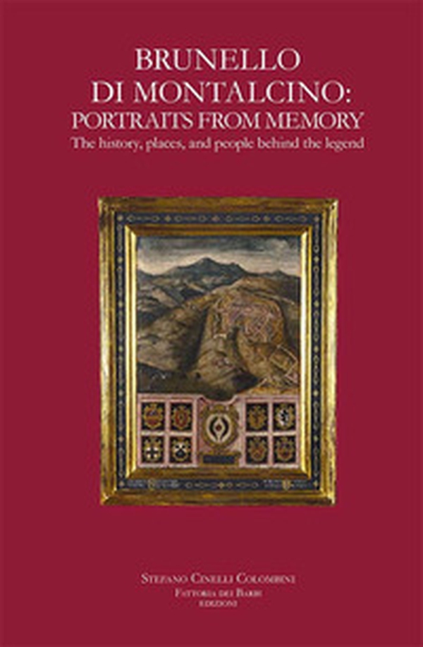 Brunello di Montalcino: portraits from memory. The history, places, and people behind the legend - Librerie.coop Brunello di Montalcino: portraits from memory. The history, places, and people behind the legend - Librerie.coop