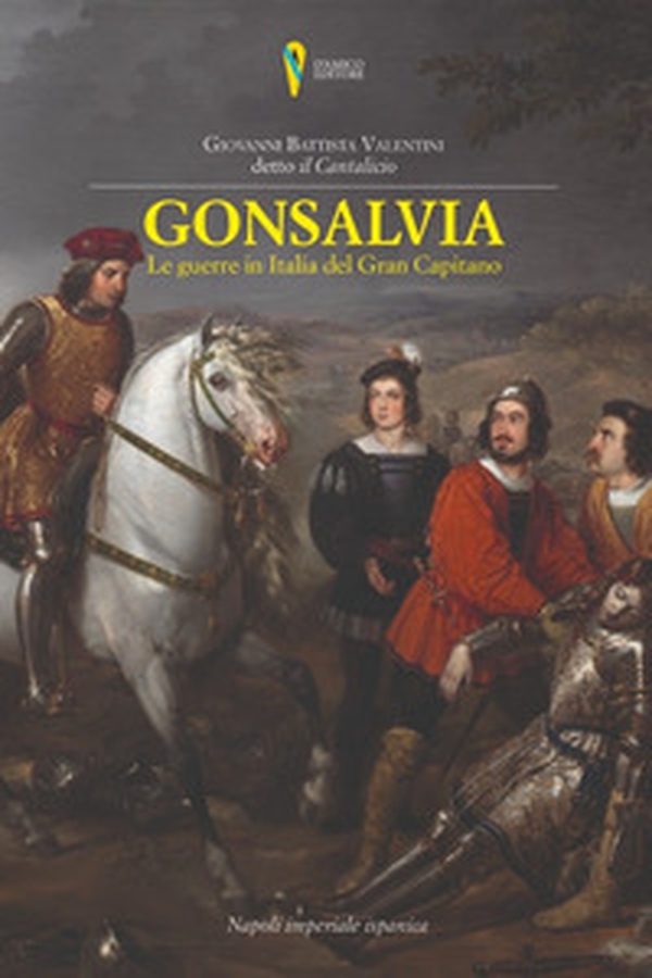 Gonsalvia. Le guerre in Italia del Gran Capitano - Librerie.coop Gonsalvia. Le guerre in Italia del Gran Capitano - Librerie.coop