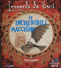 Leonardo da Vinci. Le incredibili macchine - Librerie.coop