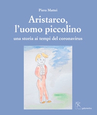 Aristarco, l'uomo piccolino. Una storia ai tempi del coronavirus - Librerie.coop