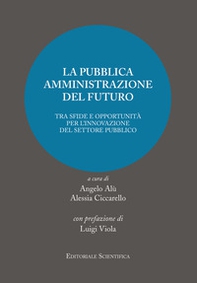 La pubblica amministrazione del futuro. Tra sfide e oppotunità per l'innovazione del settore pubblico - Librerie.coop