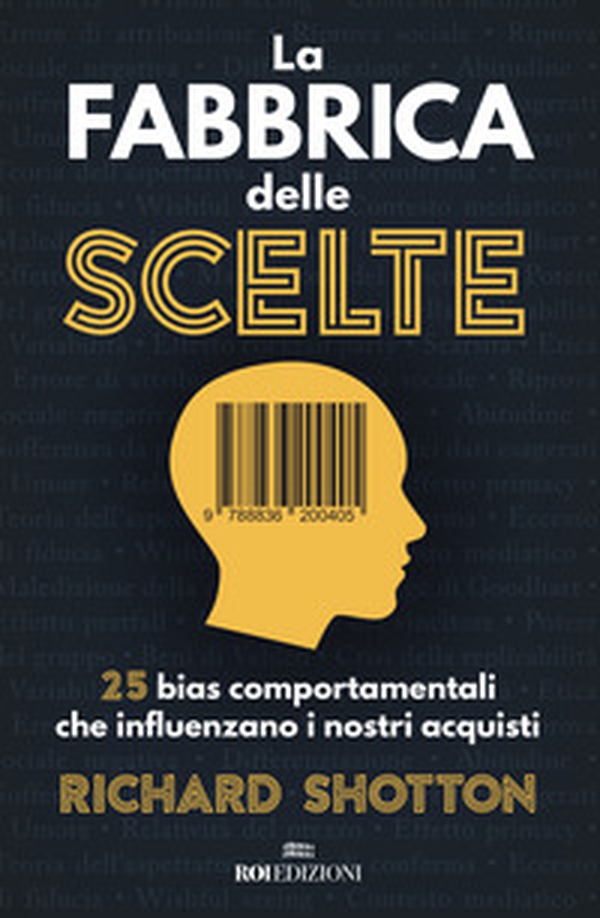 La fabbrica delle scelte. 25 bias comportamentali che influenzano i nostri acquisti - Librerie.coop La fabbrica delle scelte. 25 bias comportamentali che influenzano i nostri acquisti - Librerie.coop