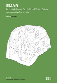 Emar. La crisi delle antiche civiltà del Vicino Oriente nel racconto di una città - Librerie.coop