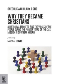 Why they became Christians. A historical effort to find the voices of the people during the pioneer years of the CMS mission in southern Nigeria - Librerie.coop