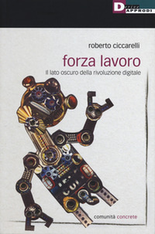 Forza lavoro. Il lato oscuro della rivoluzione digitale - Librerie.coop Forza lavoro. Il lato oscuro della rivoluzione digitale - Librerie.coop