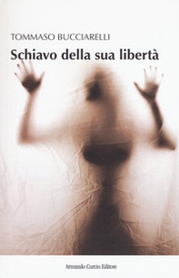 Schiavo della sua libertà - Librerie.coop Schiavo della sua libertà - Librerie.coop