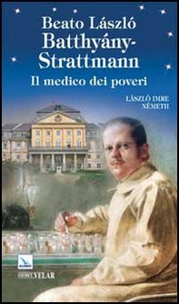Beato László Batthiány-Strattmann. Il medico dei poveri - Librerie.coop