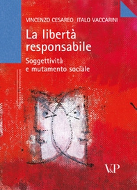 La libertà responsabile. Soggettività e mutamento sociale - Librerie.coop