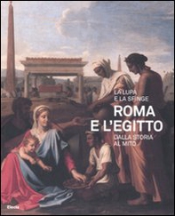 La lupa e la sfinge. Roma e l'Egitto dalla storia al mito. Catalogo della mostra (Roma, 11 luglio-9 novembre 2008) - Librerie.coop