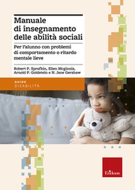 Manuale di insegnamento delle abilità sociali. Per l'alunno con problemi di comportamento o ritardo mentale lieve - Librerie.coop