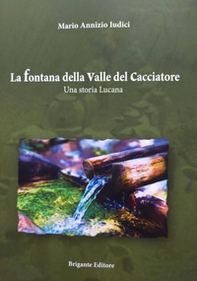 La fontana della valle del cacciatore. Una storia lucana - Librerie.coop