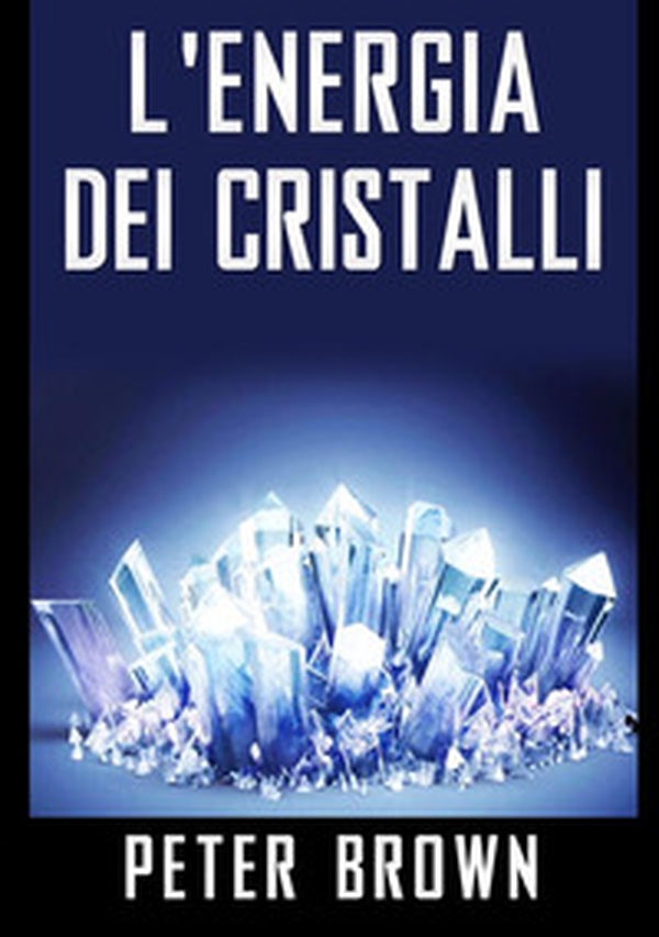 L'energia dei cristalli - Librerie.coop L'energia dei cristalli - Librerie.coop