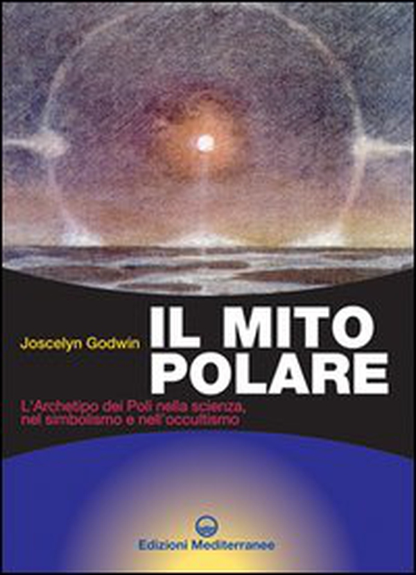 Il mito polare. L'archetipo dei poli nella scienza, nel simbolismo e nell'occultismo - Librerie.coop Il mito polare. L'archetipo dei poli nella scienza, nel simbolismo e nell'occultismo - Librerie.coop