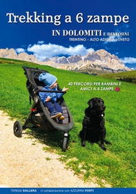 Trekking a 6 zampe. In Dolomiti e dintorni. Trentino, Alto Adige, Veneto. 40 percorsi per bambini e amici a 4 zampe - Librerie.coop