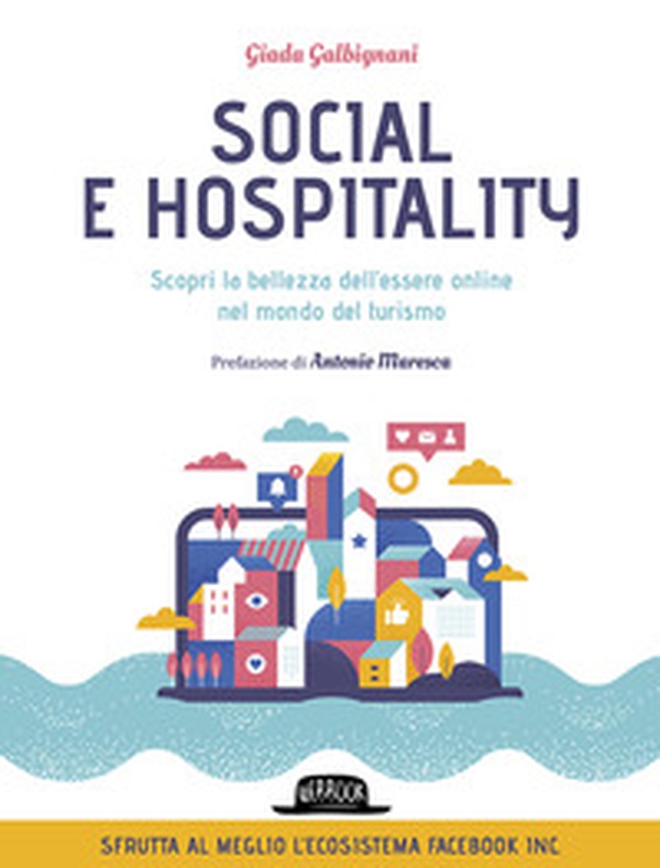 Social e hospitality. Scopri la bellezza dell'essere online nel mondo del turismo - Librerie.coop Social e hospitality. Scopri la bellezza dell'essere online nel mondo del turismo - Librerie.coop