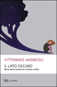 Il lato oscuro. Nove storie italiane di crimine e follia - Librerie.coop