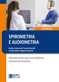 Spirometria e audiometria. Manuale pratico per la sorveglianza sanitaria dei lavoratori - Librerie.coop