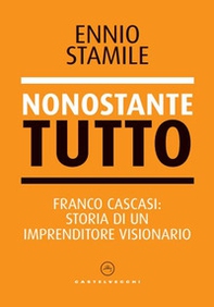 Nonostante tutto. Franco Cascasi: storia di un imprenditore visionario - Librerie.coop Nonostante tutto. Franco Cascasi: storia di un imprenditore visionario - Librerie.coop