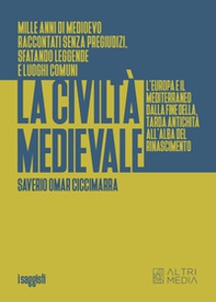 La civiltà medievale. L'Europa e il Mediterraneo dalla fine della tarda antichità all'alba del Rinascimento - Librerie.coop