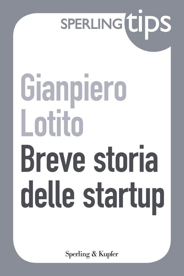 Breve storia delle startup - Sperling Tips - Librerie.coop Breve storia delle startup - Sperling Tips - Librerie.coop