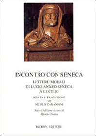 Incontro con Seneca. Lettere morali di Lucio Anneo Seneca e Lucilio - Librerie.coop