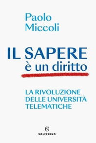 Il sapere è un diritto. La rivoluzione delle università telematiche - Librerie.coop