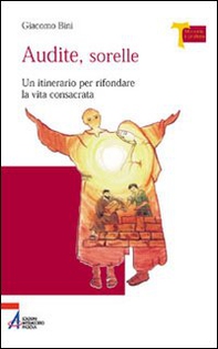 Audite sorelle. Un itinerario per rifondare la vita consacrata - Librerie.coop