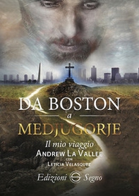 Da Boston a Medjugorje. Il mio viaggio - Librerie.coop