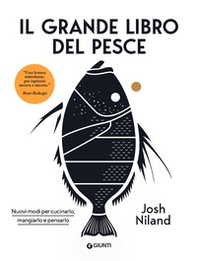 Il grande libro del pesce. Nuovi modi per cucinarlo, mangiarlo e pensarlo - Librerie.coop