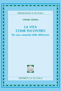 La vita come incontro. Per una comunità delle differenze - Librerie.coop