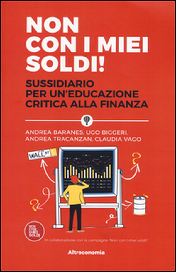 Non con i miei soldi! Sussidiario per un'educazione critica alla finanza - Librerie.coop Non con i miei soldi! Sussidiario per un'educazione critica alla finanza - Librerie.coop