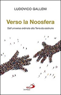 Verso la Noosfera. Dall'universo ordinato alla Terra da costruire - Librerie.coop Verso la Noosfera. Dall'universo ordinato alla Terra da costruire - Librerie.coop