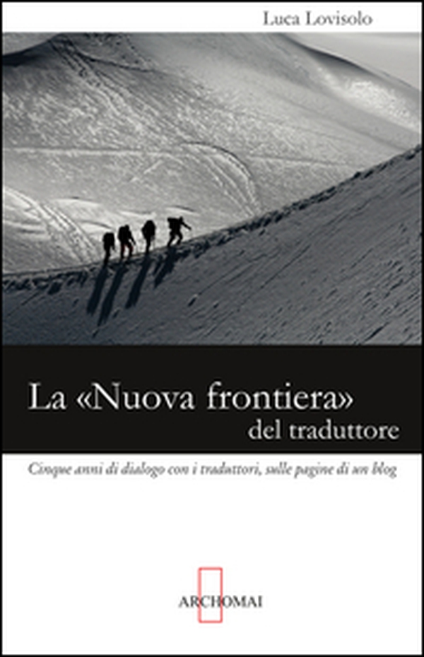 La «nuova frontiera» del traduttore. Cinque anni di dialogo con i traduttori, sulle pagine di un blog - Librerie.coop