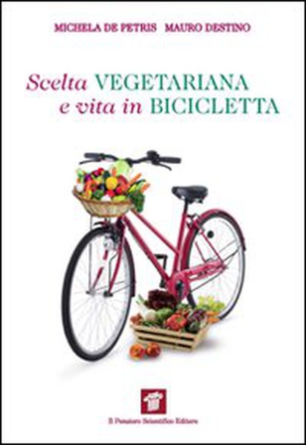 Scelta vegetariana e vita in bicicletta. Una guida per la salute e il benessere - Librerie.coop Scelta vegetariana e vita in bicicletta. Una guida per la salute e il benessere - Librerie.coop