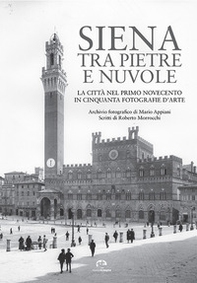 Siena tra pietre e nuvole. La città nel primo Novecento in cinquanta fotografie d'arte - Librerie.coop