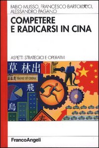 Competere e radicarsi in Cina. Aspetti strategici e operativi - Librerie.coop