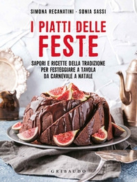 I piatti delle feste. Sapori e ricette della tradizione per festeggiare a tavola da Carnevale a Natale - Librerie.coop