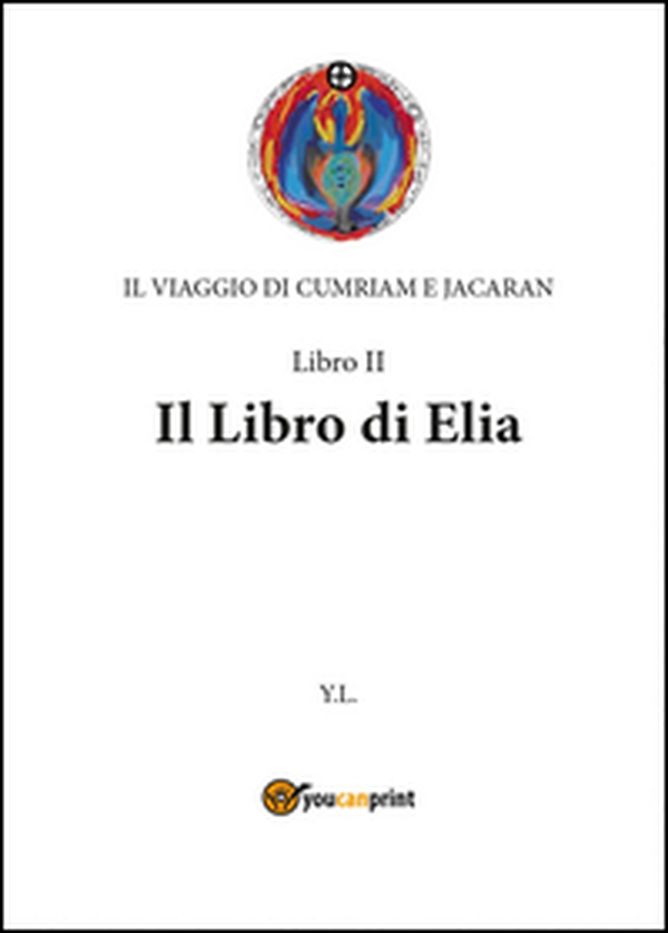 Libro di Elia. Il viaggio di Cumriam e Jacaran - Librerie.coop Libro di Elia. Il viaggio di Cumriam e Jacaran - Librerie.coop