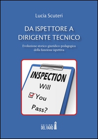 Da ispettore a dirigente tecnico. Evoluzione storico-giuridico-pedagogica della funzione ispettiva - Librerie.coop