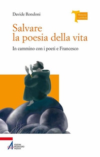 Salvare la poesia della vita. In cammino con i poeti e Francesco - Librerie.coop Salvare la poesia della vita. In cammino con i poeti e Francesco - Librerie.coop