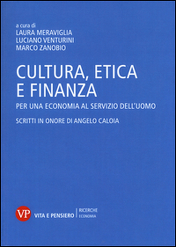 Cultura, etica e finanza. Per una economia al servizio dell'uomo. Scritti in onore di Angelo Caloia - Librerie.coop Cultura, etica e finanza. Per una economia al servizio dell'uomo. Scritti in onore di Angelo Caloia - Librerie.coop